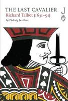 The Last Cavalier: Richard Talbot (1631-91) Jacket Image