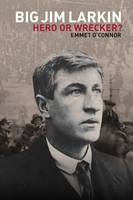 Big Jim Larkin: Hero or Wrecker? Jacket Image