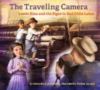 "The Travelling Camera - Lewis Hine and the Fight to End Child Labor" by Alexandra S. D. Hinrichs