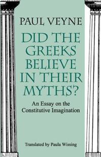 Jacket image for Did the Greeks Believe in Their Myths? – An Essay on the Constitutive Imagination