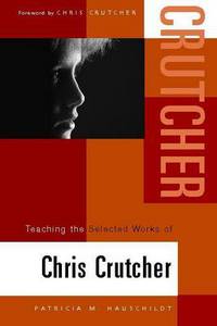Jacket Image For: Teaching the selected works of Chris Crutcher