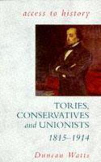 Jacket Image For: Tories, Conservatives and Unionists 1815-1914