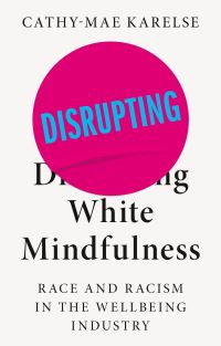 Jacket image for Disrupting White Mindfulness