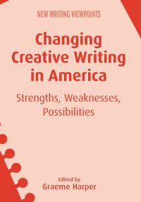 Jacket Image For: Changing Creative Writing in America