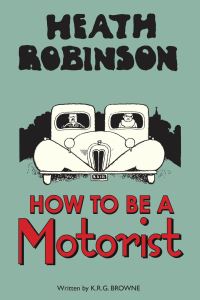 Jacket image for Heath Robinson: How to be a Motorist