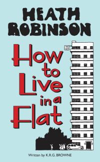 Jacket image for Heath Robinson: How to Live in a Flat