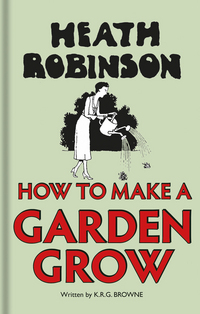Jacket image for Heath Robinson: How to Make a Garden Grow