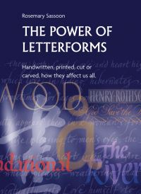 Jacket Image For: The Power of Letterforms - Handwritten, Printed, Cut or Carved, How They Affect Us All