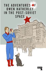 Jacket image for The Adventures of Owen Hatherley In The Post-Soviet Space