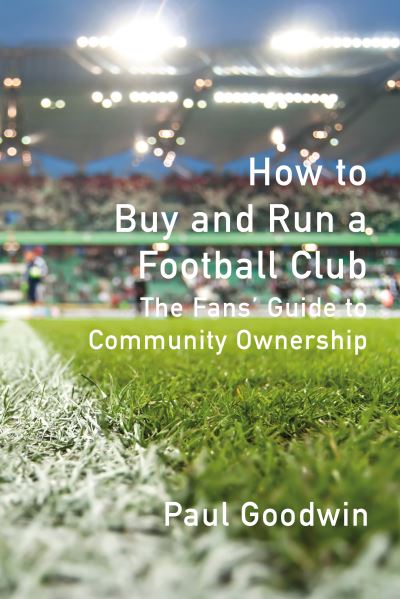 Jacket Image For: How to buy and run a football club